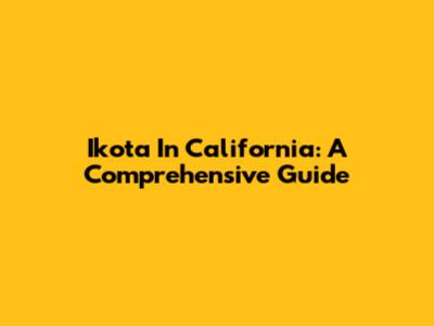 Ikota In California: A Comprehensive Guide