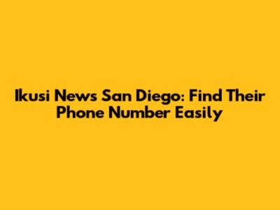 Ikusi News San Diego: Find Their Phone Number Easily
