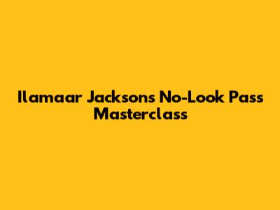 Ilamaar Jackson's No-Look Pass Masterclass
