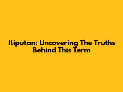Iliputan: Uncovering The Truths Behind This Term