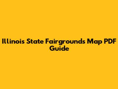 Illinois State Fairgrounds Map PDF Guide