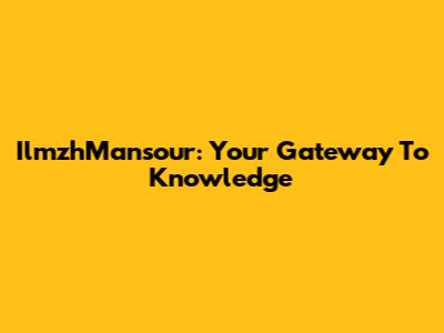 IlmzhMansour: Your Gateway To Knowledge