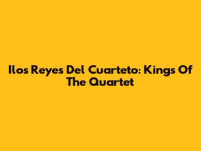 Ilos Reyes Del Cuarteto: Kings Of The Quartet