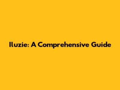 Iluzie: A Comprehensive Guide