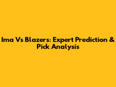 Ima Vs Blazers: Expert Prediction & Pick Analysis
