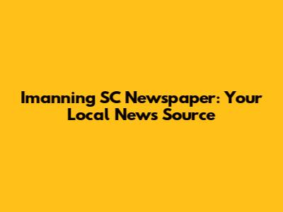 Imanning SC Newspaper: Your Local News Source