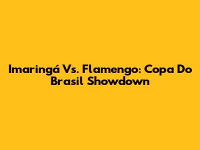 Imaringá Vs. Flamengo: Copa Do Brasil Showdown