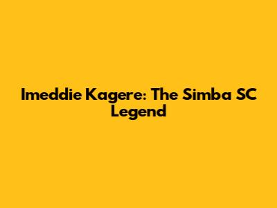 Imeddie Kagere: The Simba SC Legend