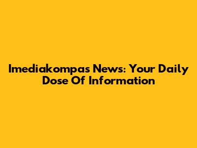 Imediakompas News: Your Daily Dose Of Information