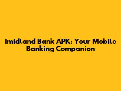 Imidland Bank APK: Your Mobile Banking Companion