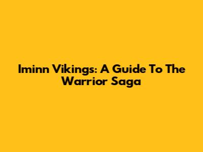 Iminn Vikings: A Guide To The Warrior Saga