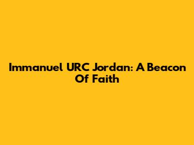 Immanuel URC Jordan: A Beacon Of Faith