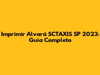 Imprimir Alvará SCTAXIS SP 2023: Guia Completo