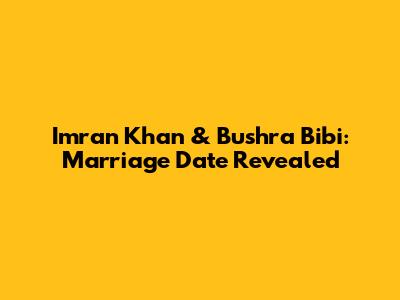 Imran Khan & Bushra Bibi: Marriage Date Revealed