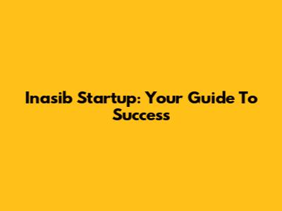 Inasib Startup: Your Guide To Success