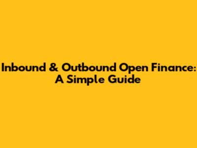 Inbound & Outbound Open Finance: A Simple Guide
