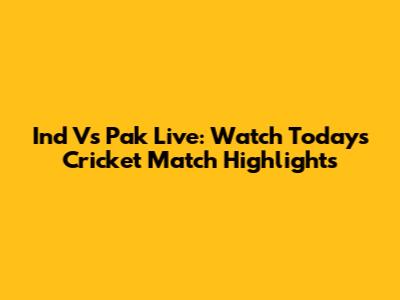 Ind Vs Pak Live: Watch Today's Cricket Match Highlights
