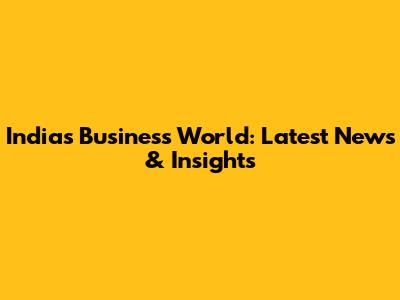 India's Business World: Latest News & Insights
