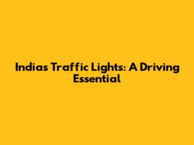 India's Traffic Lights: A Driving Essential