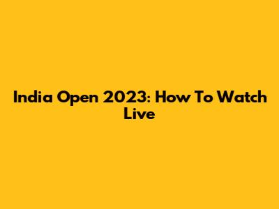 India Open 2023: How To Watch Live