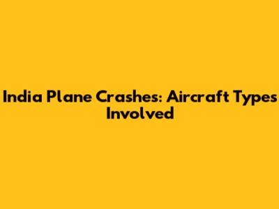India Plane Crashes: Aircraft Types Involved