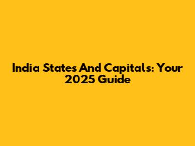 India States And Capitals: Your 2025 Guide