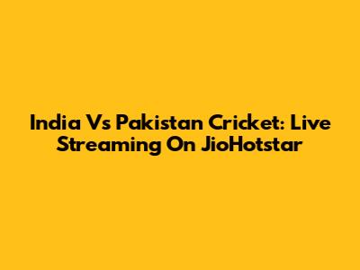 India Vs Pakistan Cricket: Live Streaming On JioHotstar