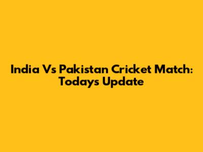 India Vs Pakistan Cricket Match: Today's Update