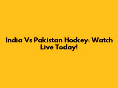 India Vs Pakistan Hockey: Watch Live Today!