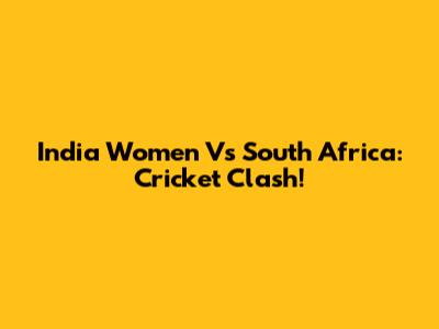 India Women Vs South Africa: Cricket Clash!