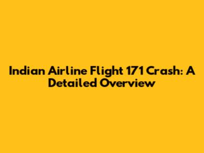Indian Airline Flight 171 Crash: A Detailed Overview