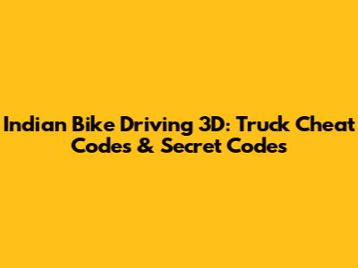 Indian Bike Driving 3D: Truck Cheat Codes & Secret Codes