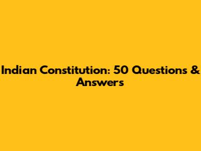 Indian Constitution: 50 Questions & Answers