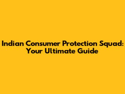 Indian Consumer Protection Squad: Your Ultimate Guide