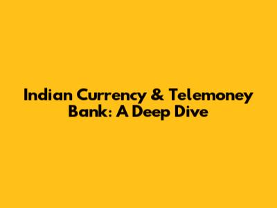 Indian Currency & Telemoney Bank: A Deep Dive