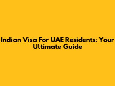 Indian Visa For UAE Residents: Your Ultimate Guide