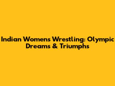 Indian Women's Wrestling: Olympic Dreams & Triumphs