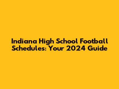 Indiana High School Football Schedules: Your 2024 Guide