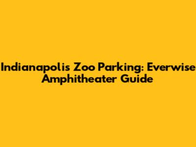 Indianapolis Zoo Parking: Everwise Amphitheater Guide