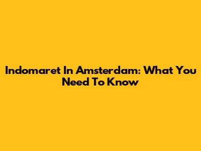 Indomaret In Amsterdam: What You Need To Know