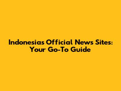 Indonesia's Official News Sites: Your Go-To Guide
