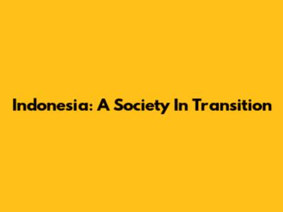 Indonesia: A Society In Transition