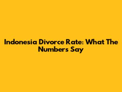Indonesia Divorce Rate: What The Numbers Say