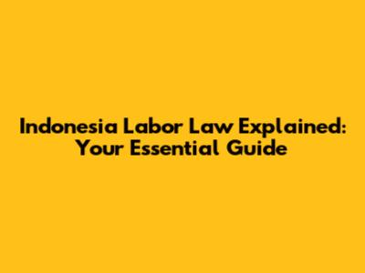 Indonesia Labor Law Explained: Your Essential Guide