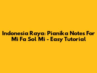 Indonesia Raya: Pianika Notes For Mi Fa Sol Mi - Easy Tutorial