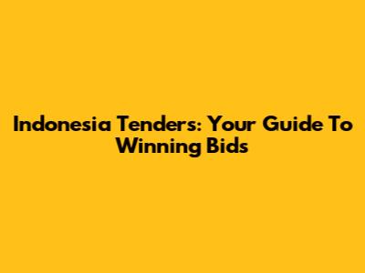 Indonesia Tenders: Your Guide To Winning Bids