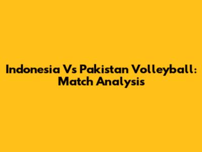 Indonesia Vs Pakistan Volleyball: Match Analysis