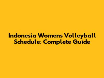 Indonesia Women's Volleyball Schedule: Complete Guide