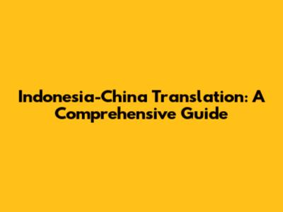 Indonesia-China Translation: A Comprehensive Guide