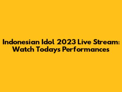 Indonesian Idol 2023 Live Stream: Watch Today's Performances